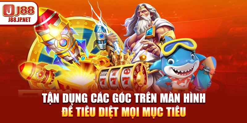 Tận dụng các góc trên màn hình để tiêu diệt mọi mục tiêu