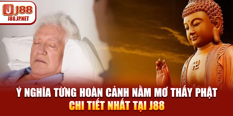 Ý nghĩa từng hoàn cảnh nằm mơ thấy phật chi tiết nhất tại J88